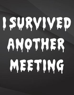 Book cover for I Survived another meeting.