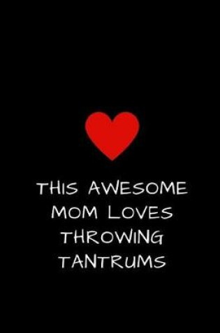 Cover of This Awesome Mom Loves Throwing Tantrums