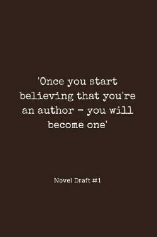 Cover of 'Once you start believing that you're an author - you will become one'