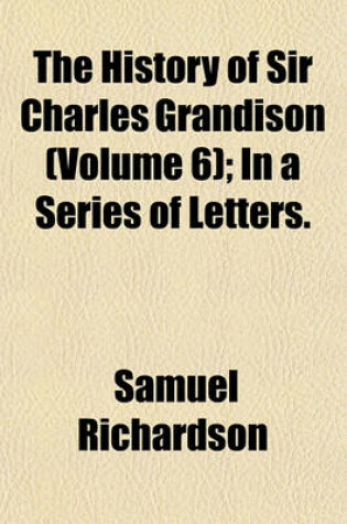 Cover of The History of Sir Charles Grandison (Volume 6); In a Series of Letters.