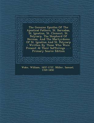 Book cover for The Genuine Epistles of the Apostical Fathers, St. Barnabas, St. Ignatius, St. Clement, St. Polycarp, the Shepherd of Hermas, and the Martyrdoms of St. Ignatius and St. Polycarp