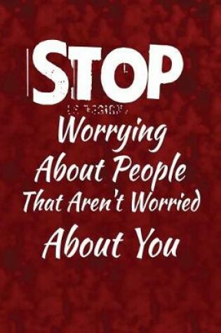 Cover of Stop worrying about people that aren't worried about you.