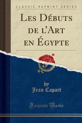 Book cover for Les Débuts de l'Art En Égypte (Classic Reprint)