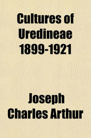 Cover of Cultures of Uredineae 1899-1921