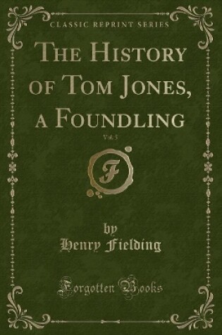 Cover of The History of Tom Jones, a Foundling, Vol. 5 (Classic Reprint)