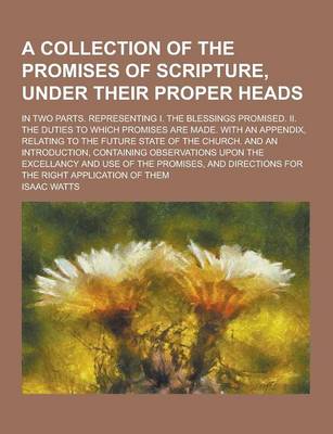 Book cover for A Collection of the Promises of Scripture, Under Their Proper Heads; In Two Parts. Representing I. the Blessings Promised. II. the Duties to Which P