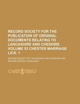 Book cover for Record Society for the Publication of Original Documents Relating to Lancashire and Cheshire Volume 53 Chester Marriage Lics. 1