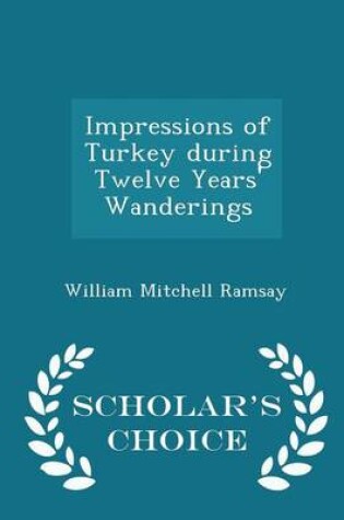 Cover of Impressions of Turkey During Twelve Years' Wanderings - Scholar's Choice Edition