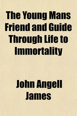 Book cover for The Young Mans Friend and Guide Through Life to Immortality