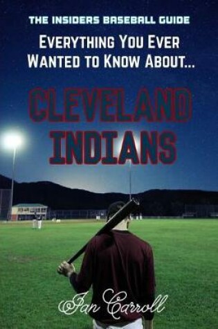 Cover of Everything You Ever Wanted to Know About Cleveland Indians