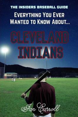 Book cover for Everything You Ever Wanted to Know About Cleveland Indians