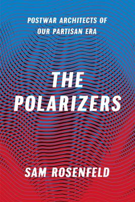 Cover of The Polarizers - Postwar Architects of Our Partisan Era