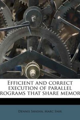 Cover of Efficient and Correct Execution of Parallel Programs That Share Memory