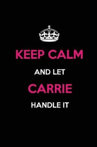 Cover of Keep Calm and Let Carrie Handle It