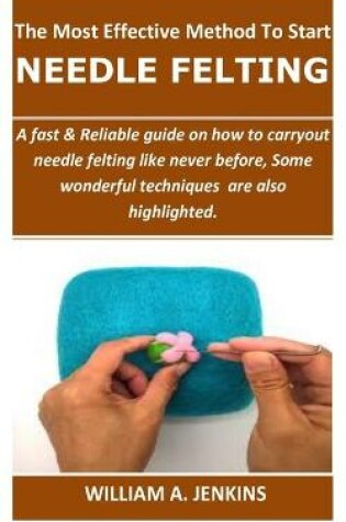 Cover of The Most Effective Method To Start NEEDLE FELTING