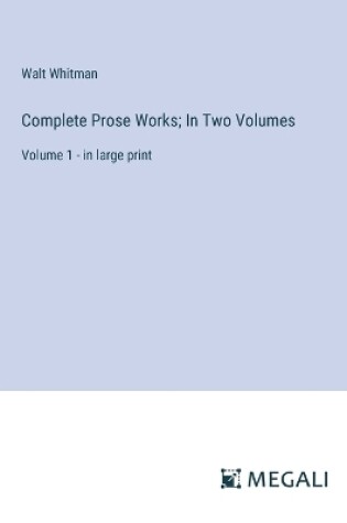 Cover of Complete Prose Works; In Two Volumes