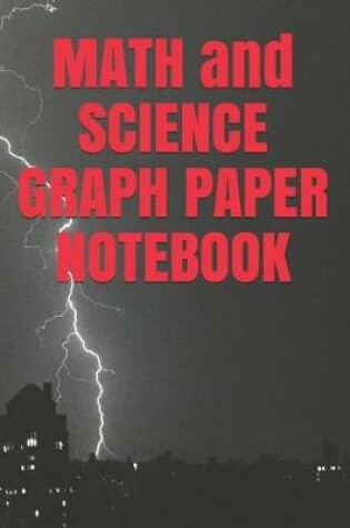 Cover of MATH and SCIENCE GRAPH PAPER NOTEBOOK