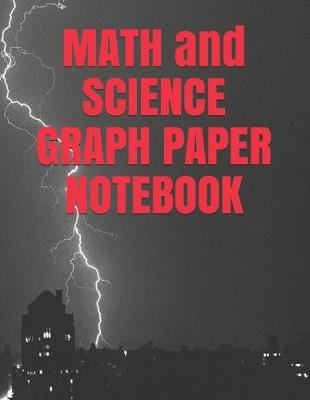 Book cover for MATH and SCIENCE GRAPH PAPER NOTEBOOK