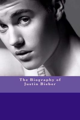 Book cover for The Biography of Justin Bieber