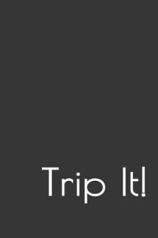 Cover of Trip It!