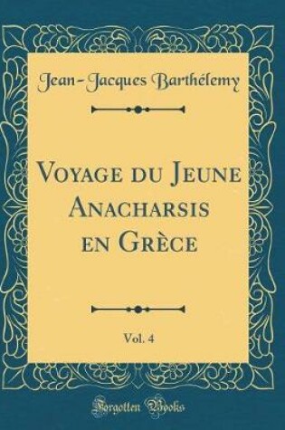 Cover of Voyage Du Jeune Anacharsis En Grèce, Vol. 4 (Classic Reprint)