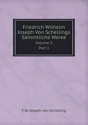 Book cover for Friedrich Wilhelm Joseph Von Schellings Sämmtliche Werke Volume 3 Part 1