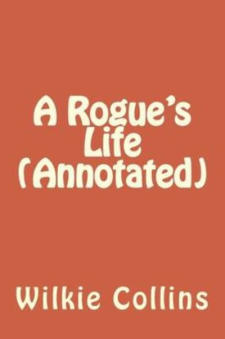 Cover of A Rogue's Life (Annotated)