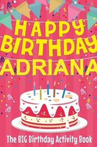 Cover of Happy Birthday Adriana - The Big Birthday Activity Book