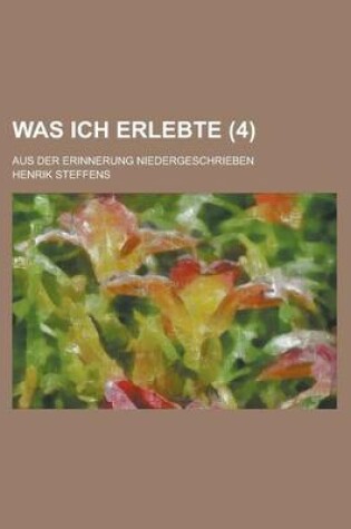 Cover of Was Ich Erlebte; Aus Der Erinnerung Niedergeschrieben (4 )