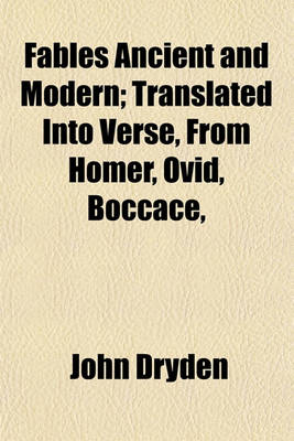 Book cover for Fables Ancient and Modern; Translated Into Verse, from Homer, Ovid, Boccace,