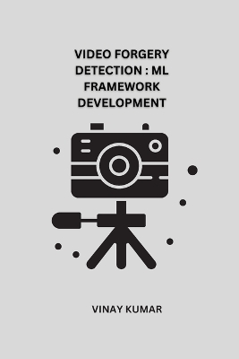 Book cover for Video Forgery Detection ML Framework Development