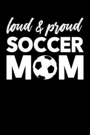 Cover of Loud & Proud Soccer Mom