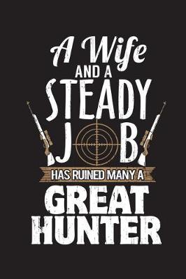 Book cover for Wife And A Job Has Ruined Many A Great Hunter