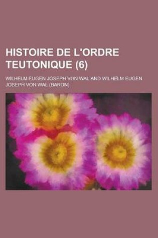 Cover of Histoire de L'Ordre Teutonique (6 )