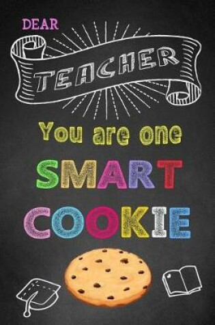 Cover of Dear Teacher You Are One Smart Cookie