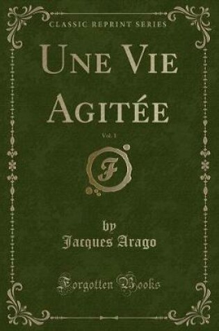 Cover of Une Vie Agitée, Vol. 1 (Classic Reprint)