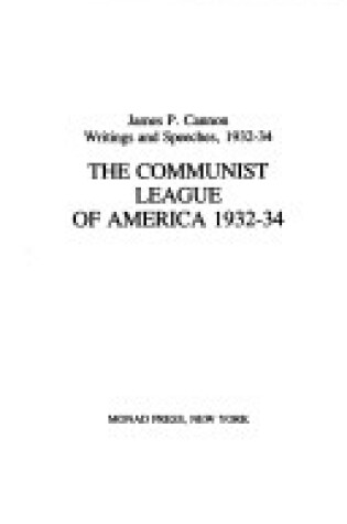 Cover of The Communist League of America, 1932-34