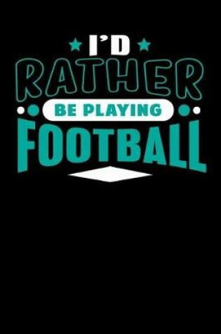 Cover of I'd Rather Be Playing Football