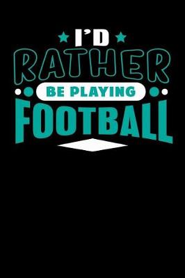 Book cover for I'd Rather Be Playing Football