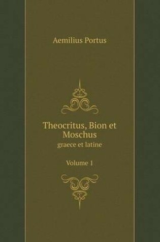 Cover of Theocritus, Bion et Moschus graece et latine. Volume 1