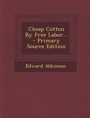 Book cover for Cheap Cotton by Free Labor... - Primary Source Edition