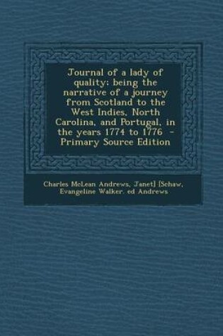 Cover of Journal of a Lady of Quality; Being the Narrative of a Journey from Scotland to the West Indies, North Carolina, and Portugal, in the Years 1774 to 1776 - Primary Source Edition