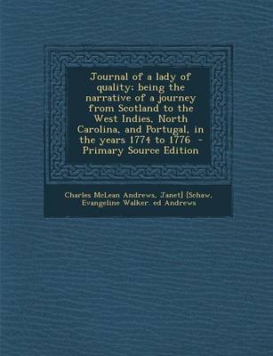 Book cover for Journal of a Lady of Quality; Being the Narrative of a Journey from Scotland to the West Indies, North Carolina, and Portugal, in the Years 1774 to 1776 - Primary Source Edition