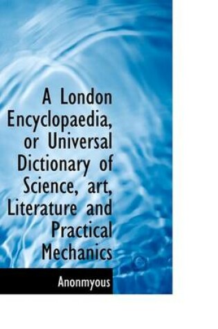 Cover of A London Encyclopaedia, or Universal Dictionary of Science, Art, Literature and Practical Mechanics