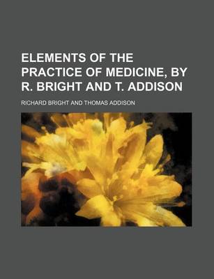 Book cover for Elements of the Practice of Medicine, by R. Bright and T. Addison