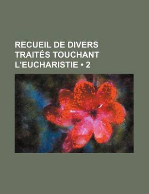 Book cover for Recueil de Divers Traites Touchant L'Eucharistie (2)