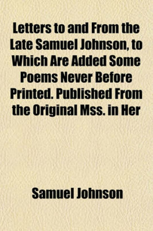 Cover of Letters to and from the Late Samuel Johnson, to Which Are Added Some Poems Never Before Printed. Published from the Original Mss. in Her