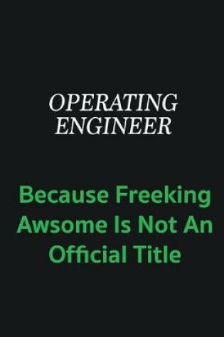 Cover of Operating Engineer because freeking awsome is not an offical title