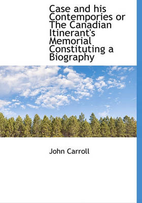 Book cover for Case and His Contempories or the Canadian Itinerant's Memorial Constituting a Biography