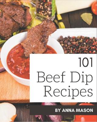 Book cover for 101 Beef Dip Recipes